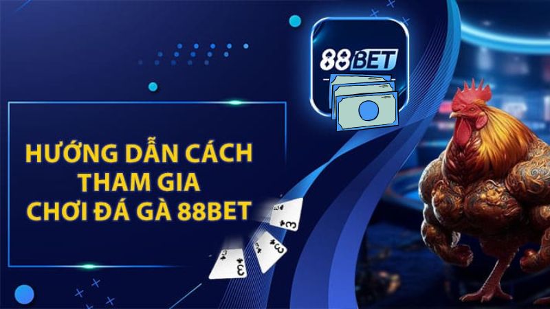 Đá gà 88Bet đỉnh cao cá cược thưởng lớn
